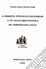 Il Medioevo: otto secoli per superare la più grave crisi economica del mediterraneo antico libro