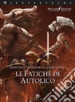 Le fatiche di Autolico. Hellas heroes. Vol. 1 libro