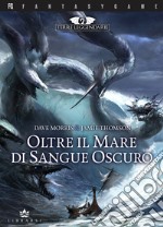 Oltre il mare di sangue oscuro. Terre leggendarie. Vol. 3 libro