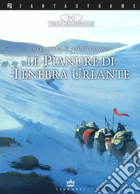 Le pianure di tenebra urlante. Terre Leggendarie. Ediz. illustrata. Vol. 4 libro