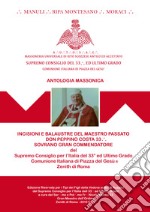 Incisioni e Balaustre del Maestro Passato Don Peppino Costa.'. Sovrano. Sovrano Gran Commendatore del Supremo Consiglio del 33° ed Ultimo Grado - Comunione Italiana di Piazza del Gesù- Edizione Riservata 2010 libro