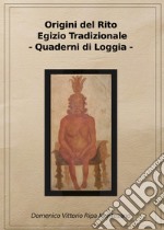 Origini del rito egizio tradizionale. Rito egizio tradizionale sovrano Gran Santuario di Heliopolis sedente in Napoli. Ediz. riservata (Napoli, 2016) libro