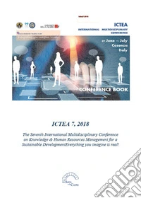 ICTEA 7, 2018. The Seventh International Multidisciplinary Conference on Knowledge & Human Resources Management for a Sustainable Development. Everything you imagine is real! libro