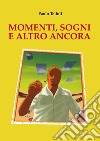 Momenti, sogni e altro ancora libro