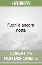 Fuori è ancora notte
