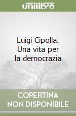 Luigi Cipolla. Una vita per la democrazia