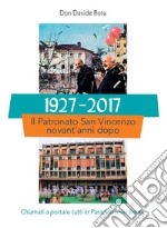 1927-2017. Il Patronato San Vincenzo novant'anni dopo. Chiamati a portare tutti in paradiso (don Bepo) libro