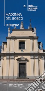 Madonna del Bosco in Bergamo. Guida alle chiese parrocchiali di Bergamo. Nuova ediz.