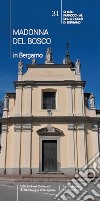 Madonna del Bosco in Bergamo. Guida alle chiese parrocchiali di Bergamo. Nuova ediz. libro