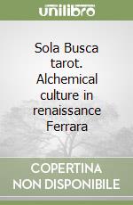 Sola Busca tarot. Alchemical culture in renaissance Ferrara libro