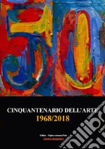 Cinquantenario dell'arte. 1968-2018