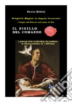 Il sigillo del comando. Gregorio Magno: la «Regula Pastoralis», l'elogio del potere nel nome di Dio libro