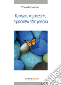 Benessere organizzativo e progresso della persona libro