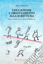 Educazione e orientamento alla scrittura. Nuova didattica per le scuole dell'infanzia