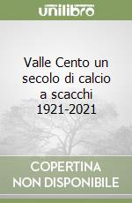 Valle Cento un secolo di calcio a scacchi 1921-2021 libro