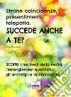 Strane coincidenze, presentimenti, telepatia. Succede anche a te? Scopri i tre livelli della realtà, l'entanglement quantistico, gli archetipi e la sincronicità libro