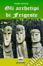 Gli archetipi di Frigeste