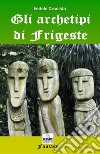 Gli archetipi di Frigeste libro