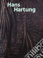 Hans Hartung. Beyond abstraction. Ediz. italiana e inglese libro