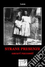 Strane Presenze. Oscuri racconti