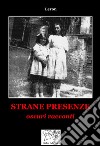 Strane Presenze. Oscuri racconti libro