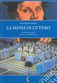 La messa di Lutero. Conferenza e omelia (Firenze, 15-16 febbraio 1975). Nuova ediz. libro