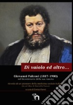 Di vaiolo ed altro. Giovanni Falconi (1817-1900) nel bicentenario della sua nascita. Ricordo di un pioniere della medicina sociale italiana libro