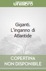 Giganti. L'inganno di Atlantide