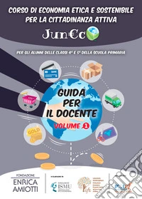 Juneco. Corso di economia etica e sostenibile per la cittadinanza attiva. Guida per il docente. Per la Scuola primaria libro