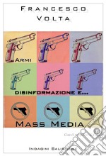 Armi, disinformazione e... mass media. Con il supporto di AUDA libro