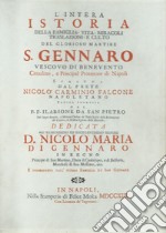 L'intera istoria del glorioso martire san Gennaro. Della famiglia, vita, miracoli, traslazioni e culto libro