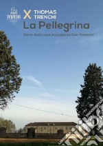 La Pellegrina. Storie dalla casa accoglienza Don Venturini