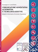 Comunicazione aumentativa alternativa e tecnologie assistive. Modelli di riferimento, strumenti, esperienze