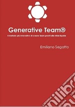 Generative Team®. Il metodo più innovativo di creare team pronti alle sfide liquide