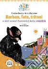Barban, fate, orchi e altri esseri fantastici della Liguria. Ediz. ad alta leggibilità libro