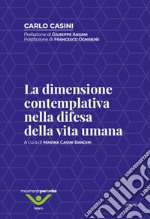 La dimensione contemplativa nella difesa della vita umana libro