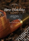 Home blending. L'hobby degli intenditori. Conoscere e miscelare sapientemente i tabacchi da pipa libro di Capuano Maurizio Vallesi Daniele