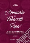 Annuario dei tabacchi per pipa. Una pratica raccolta di 200 recensioni sulle miscele da pipa utile per tutti i fumatori. Edizione 2019 libro