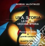 Una storia, la solita vecchia storia. Ediz. a caratteri grandi. Con Prodotti vari. Vol. 4: Racconti di grande e medio carattere libro