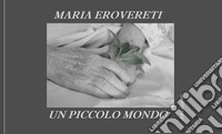 Un piccolo mondo. Immagini e parole libro