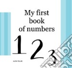 My first book of numbers. Ediz. a colori