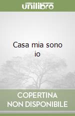 Casa mia sono io libro