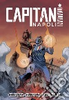 Capitan Napoli. Vol. 1: Curre curre guagliò libro