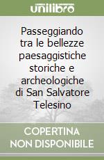 Passeggiando tra le bellezze paesaggistiche storiche e archeologiche di San Salvatore Telesino