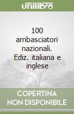 100 ambasciatori nazionali. Ediz. italiana e inglese libro