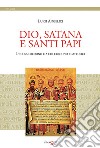 Dio, satana e santi papi. In cosa credono e a chi credono i cattolici libro