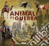 Animali in guerra libro di Bergamino Giorgio Palitta Gianni