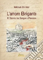 L'amore brigante. Il Sannio tra sangue e passione