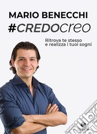 #CredoCreo. Ritrova te stesso e realizza i tuoi sogni libro