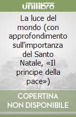 La luce del mondo (con approfondimento sull'importanza del Santo Natale, «Il principe della pace») libro
